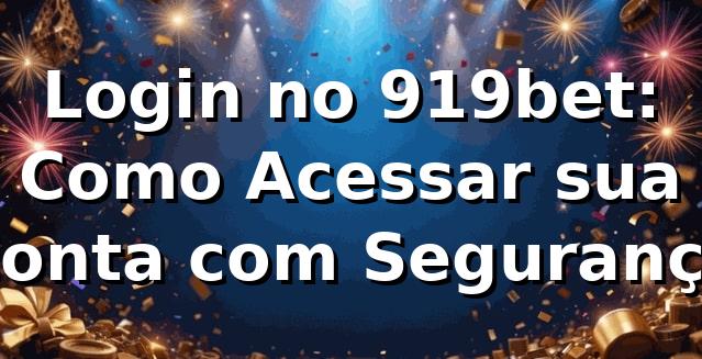 Login no 919bet: Como Acessar sua Conta com Segurança ⭐ 1 Login no 919bet: Como Acessar sua Conta com Segurança ⭐